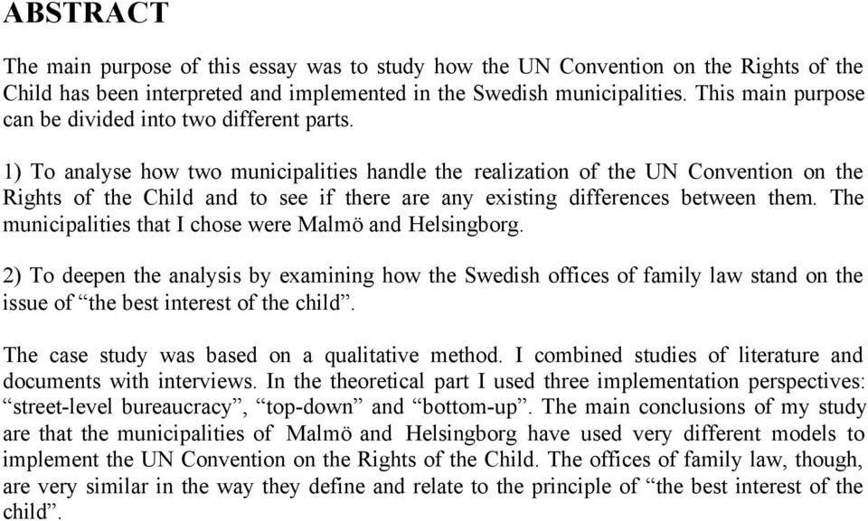 1) To analyse how two municipalities handle the realization of the UN Convention on the Rights of the Child and to see if there are any existing differences between them.