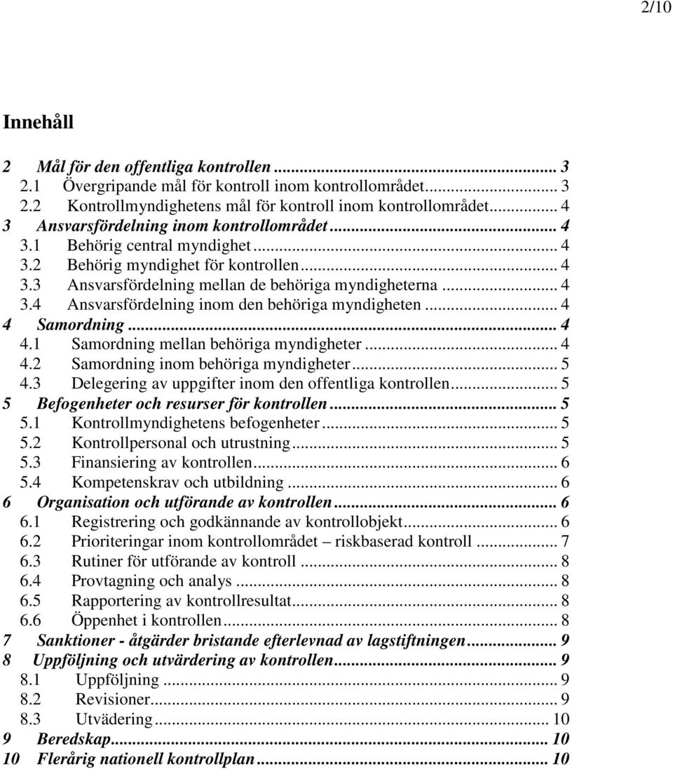 .. 4 4 Samordning... 4 4.1 Samordning mellan behöriga myndigheter... 4 4.2 Samordning inom behöriga myndigheter... 5 4.3 Delegering av uppgifter inom den offentliga kontrollen.