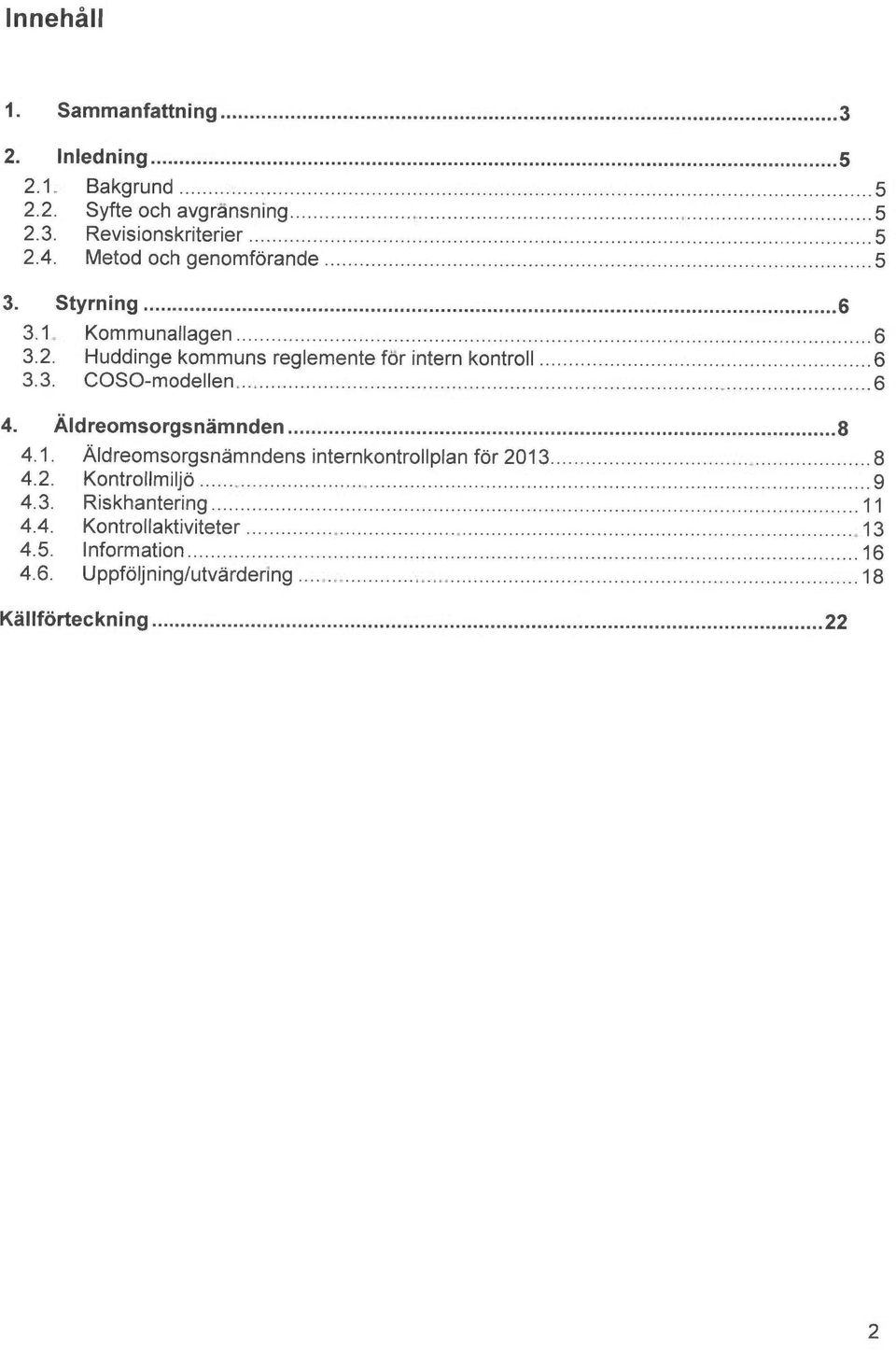 ..6 4. Åldreomsorgsn~mnden...8 4.1. Åldreomsorgsn~mndens internkontro~iplan for 2013... 8 4.2. Kontrollmiljo...9 4.3. Riskhantering.