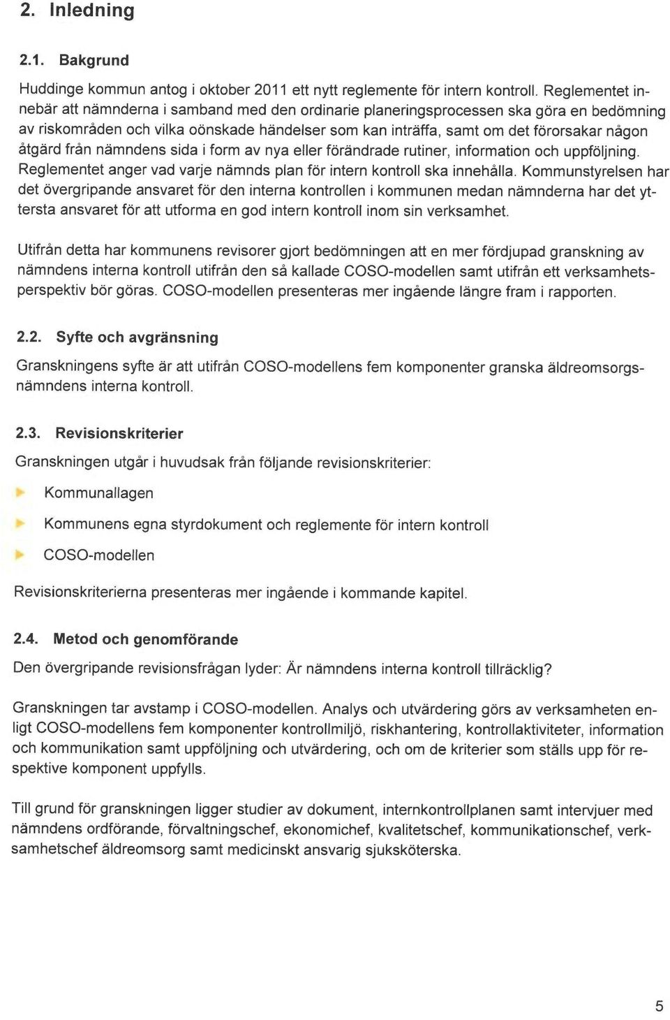 åtgård från nemndens sida i form av nya eller foråndrade rutiner, information och uppfoljning. Reglementet anger vad varje nåmnds plan for intern kontroll ska innehålla.