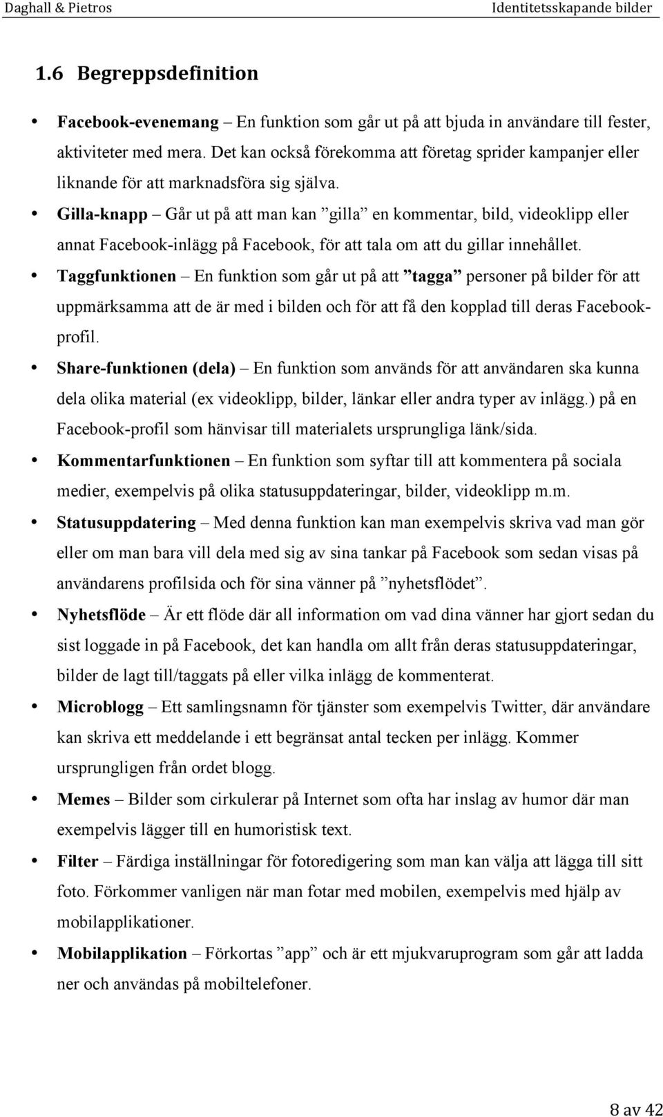 Gilla-knapp Går ut på att man kan gilla en kommentar, bild, videoklipp eller annat Facebook-inlägg på Facebook, för att tala om att du gillar innehållet.