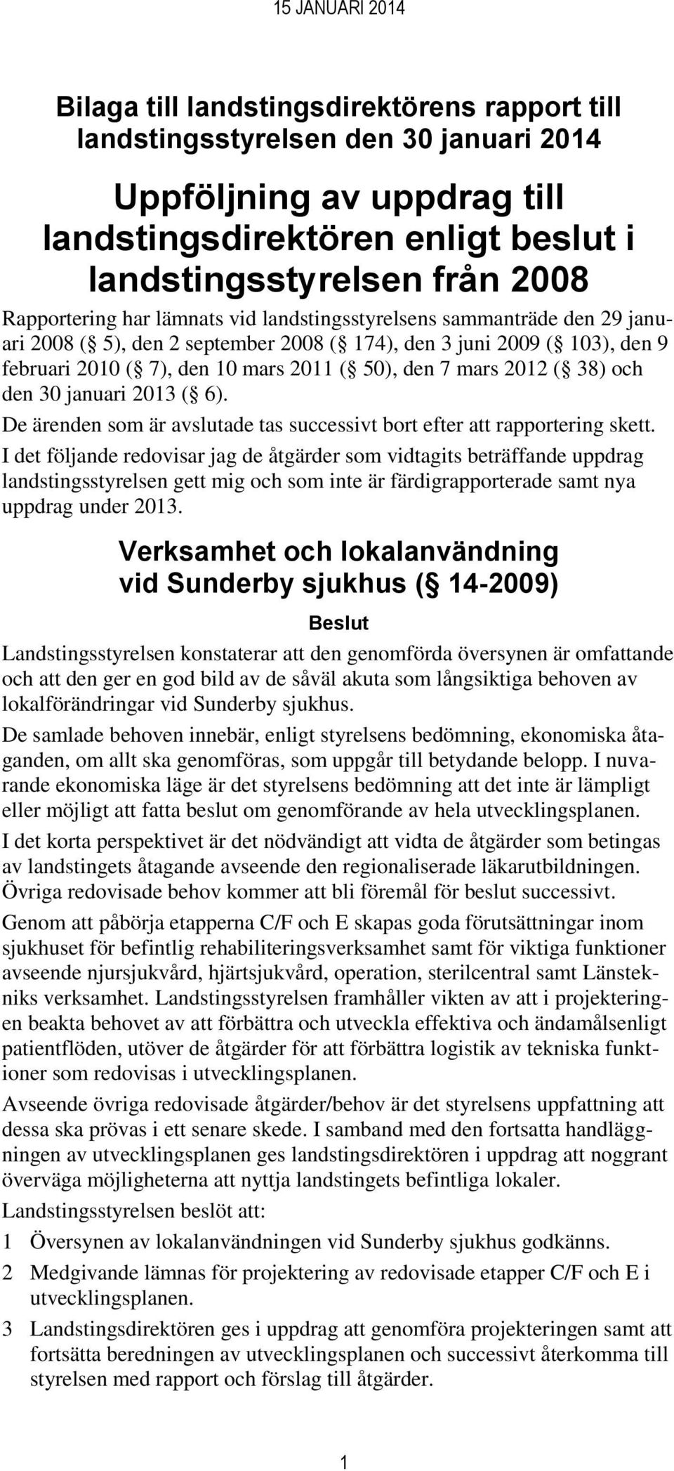 den 30 januari 2013 ( 6). De ärenden som är avslutade tas successivt bort efter att rapportering skett.