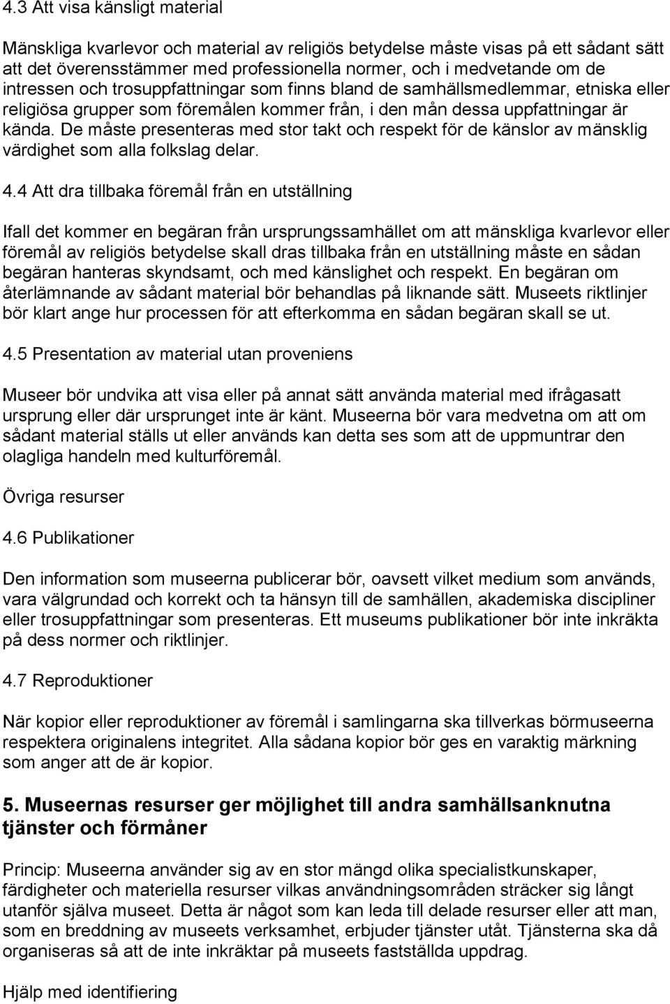 De måste presenteras med stor takt och respekt för de känslor av mänsklig värdighet som alla folkslag delar. 4.