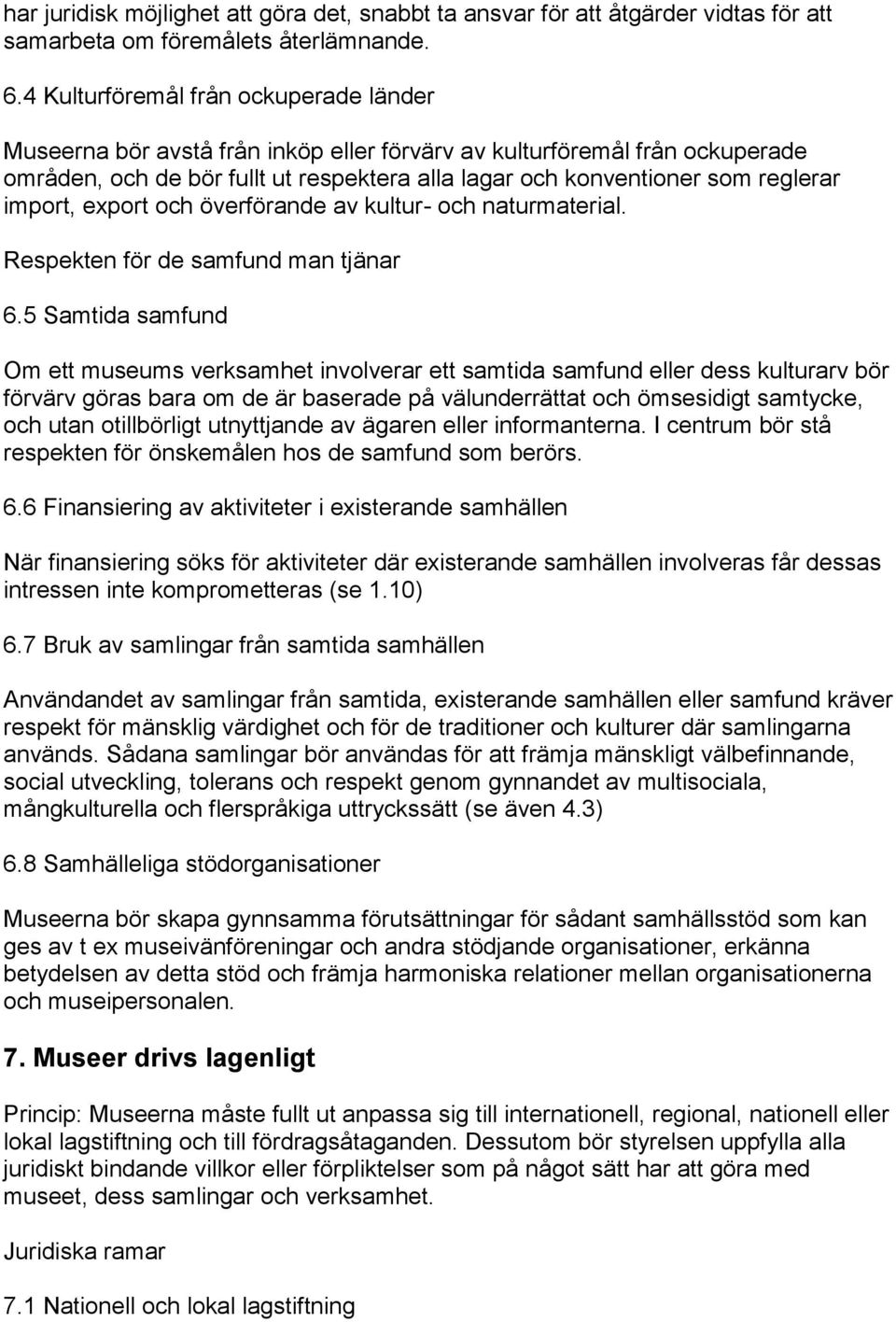 import, export och överförande av kultur- och naturmaterial. Respekten för de samfund man tjänar 6.