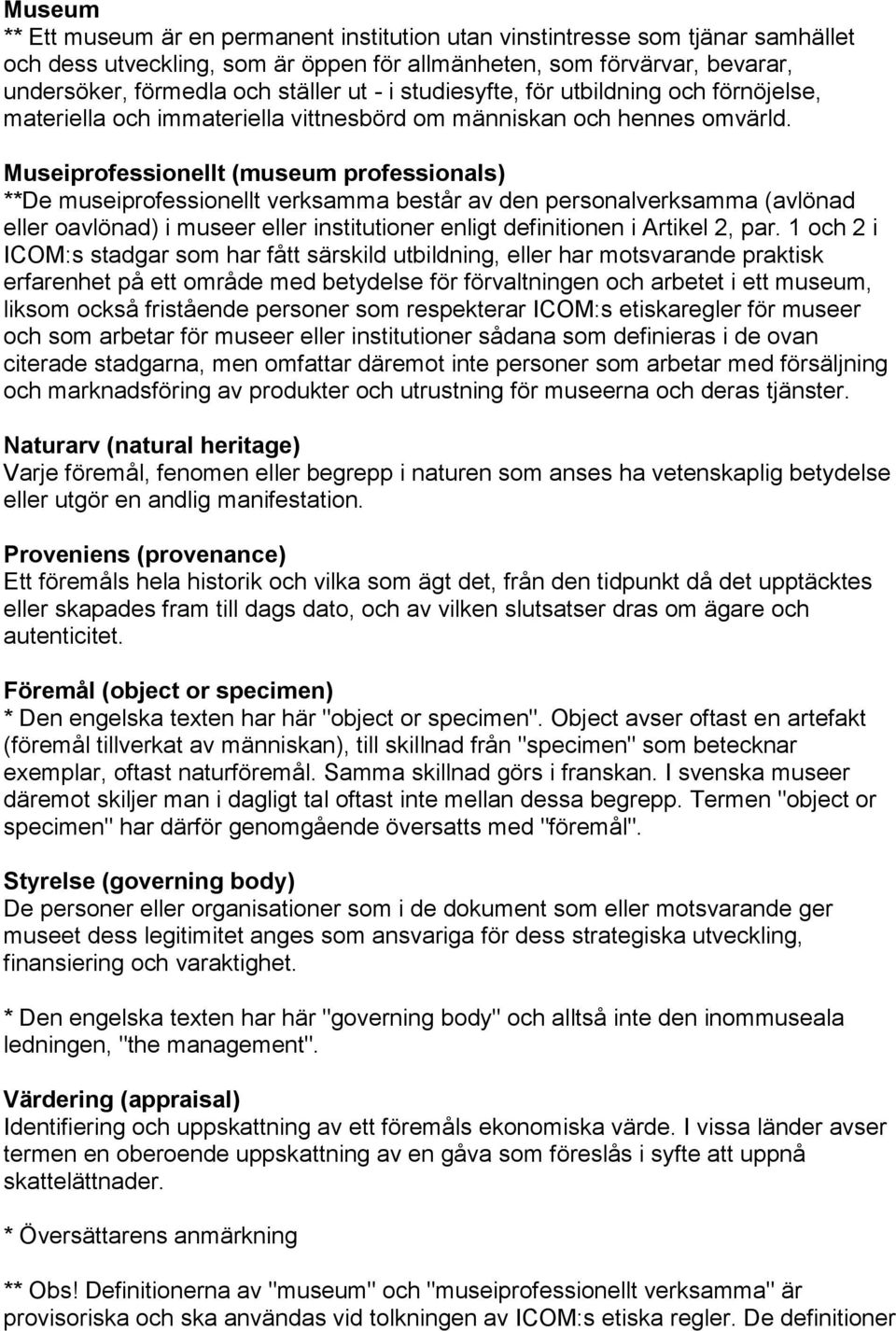 Museiprofessionellt (museum professionals) **De museiprofessionellt verksamma består av den personalverksamma (avlönad eller oavlönad) i museer eller institutioner enligt definitionen i Artikel 2,