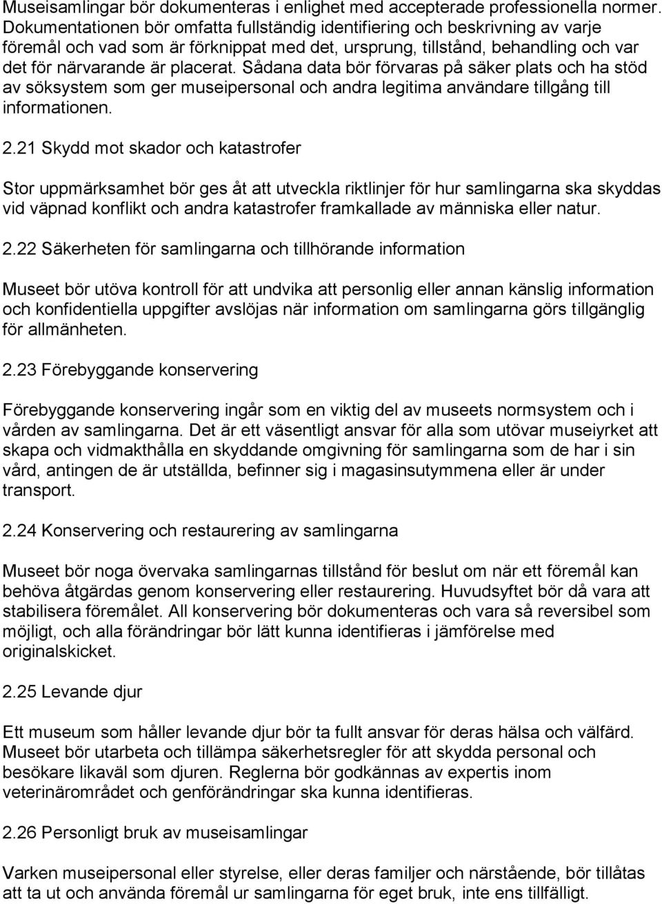 Sådana data bör förvaras på säker plats och ha stöd av söksystem som ger museipersonal och andra legitima användare tillgång till informationen. 2.