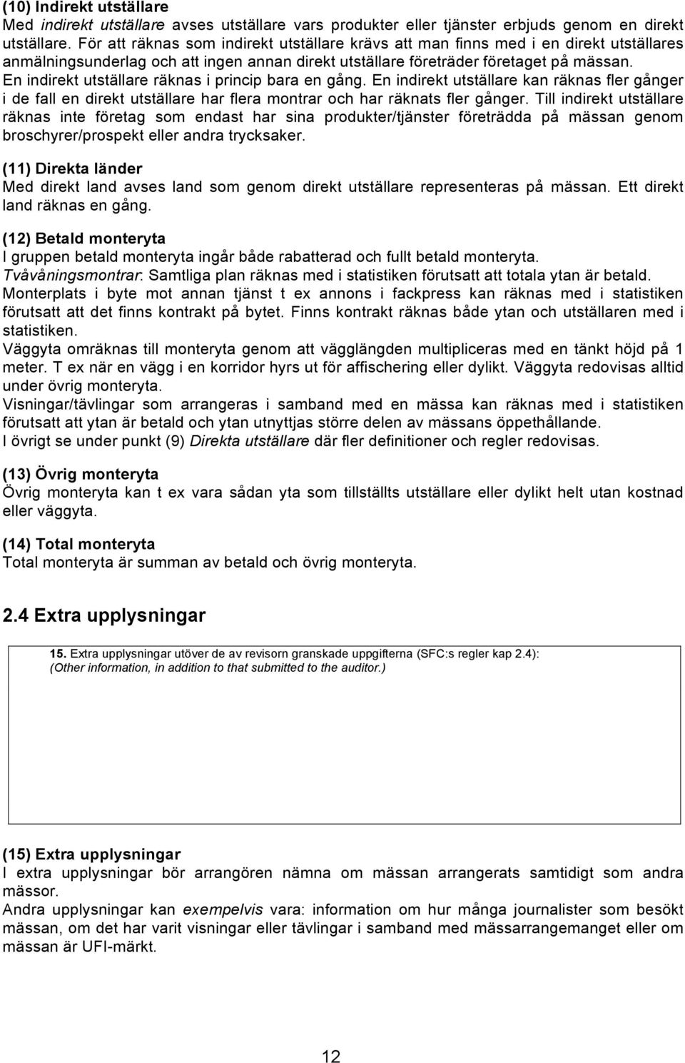 (Total För number att räknas of indirect som exhibitors) indirekt utställare krävs att man finns med i en direkt utställares anmälningsunderlag och att ingen annan direkt utställare företräder