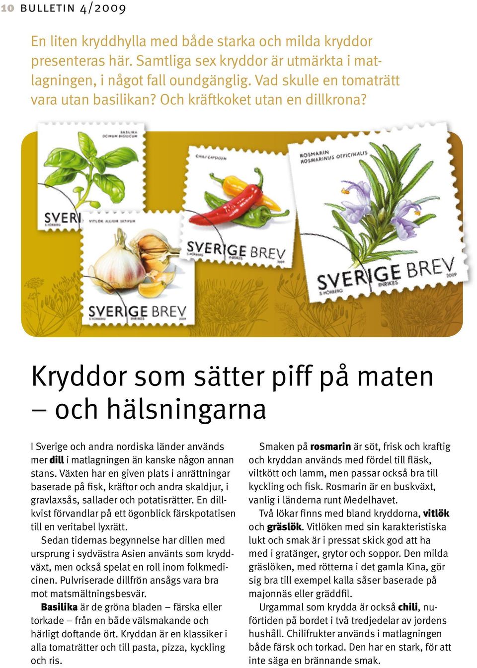 Kryddor som sätter piff på maten och hälsningarna I Sverige och andra nordiska länder används mer dill i matlagningen än kanske någon annan stans.