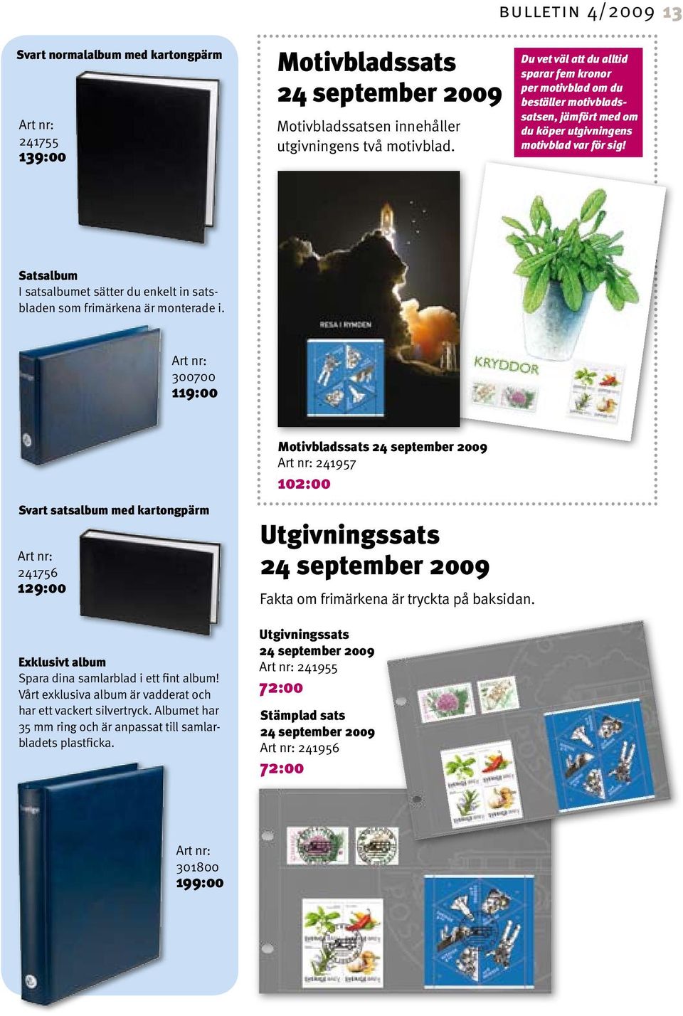 Maximikorten har frimärket på per framsidan motivblad och om du 24 september 2009 är beställer motiv bladssatsen, jämfört med om stämplat med en speciell stämpel. Portot ingår sedan hösten 2008.