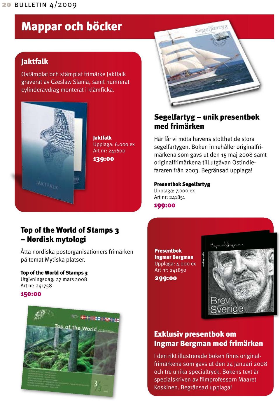 Boken innehåller original frimärkena som gavs ut den 15 maj 2008 samt originalfrimärkena till utgåvan Ost indiefararen från 2003. Begränsad upplaga! Presentbok Segelfartyg Upplaga: 7.