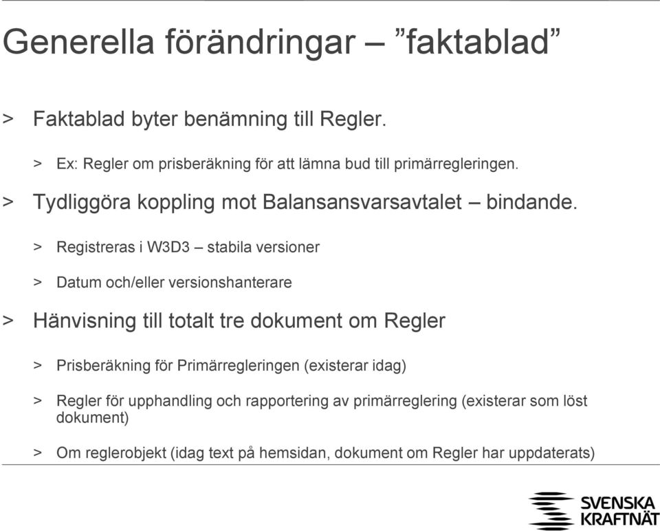 > Registreras i W3D3 stabila versioner > Datum och/eller versionshanterare > Hänvisning till totalt tre dokument om Regler >