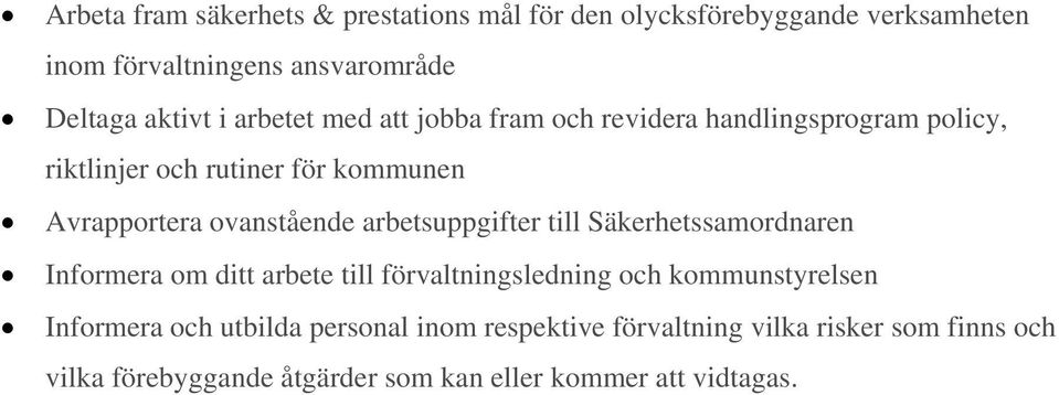 arbetsuppgifter till Säkerhetssamordnaren Informera om ditt arbete till förvaltningsledning och kommunstyrelsen Informera och