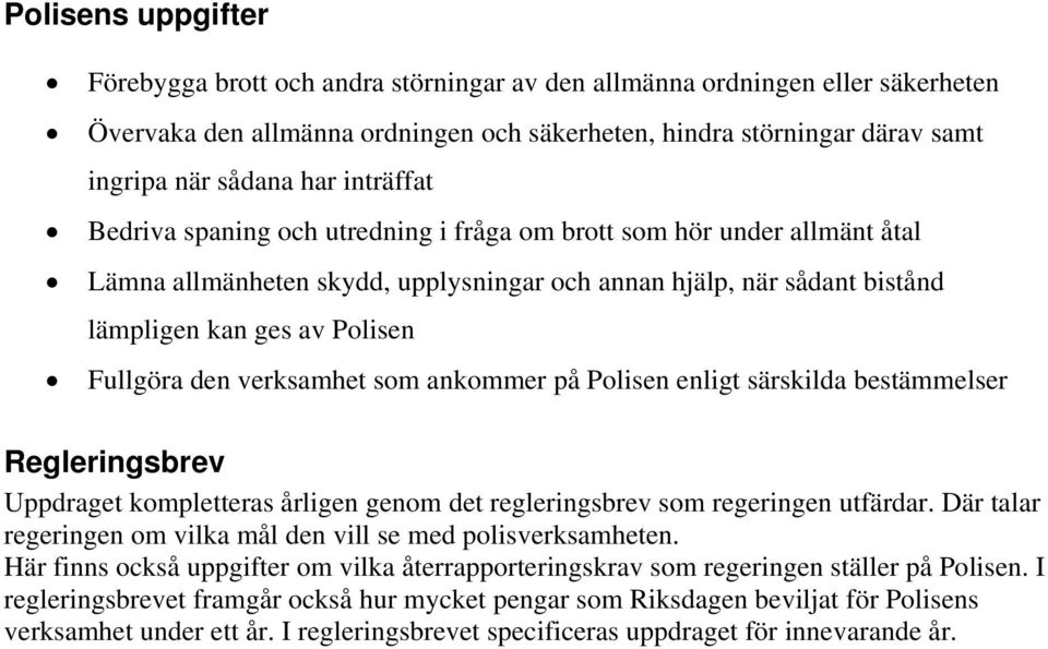 verksamhet som ankommer på Polisen enligt särskilda bestämmelser Regleringsbrev Uppdraget kompletteras årligen genom det regleringsbrev som regeringen utfärdar.