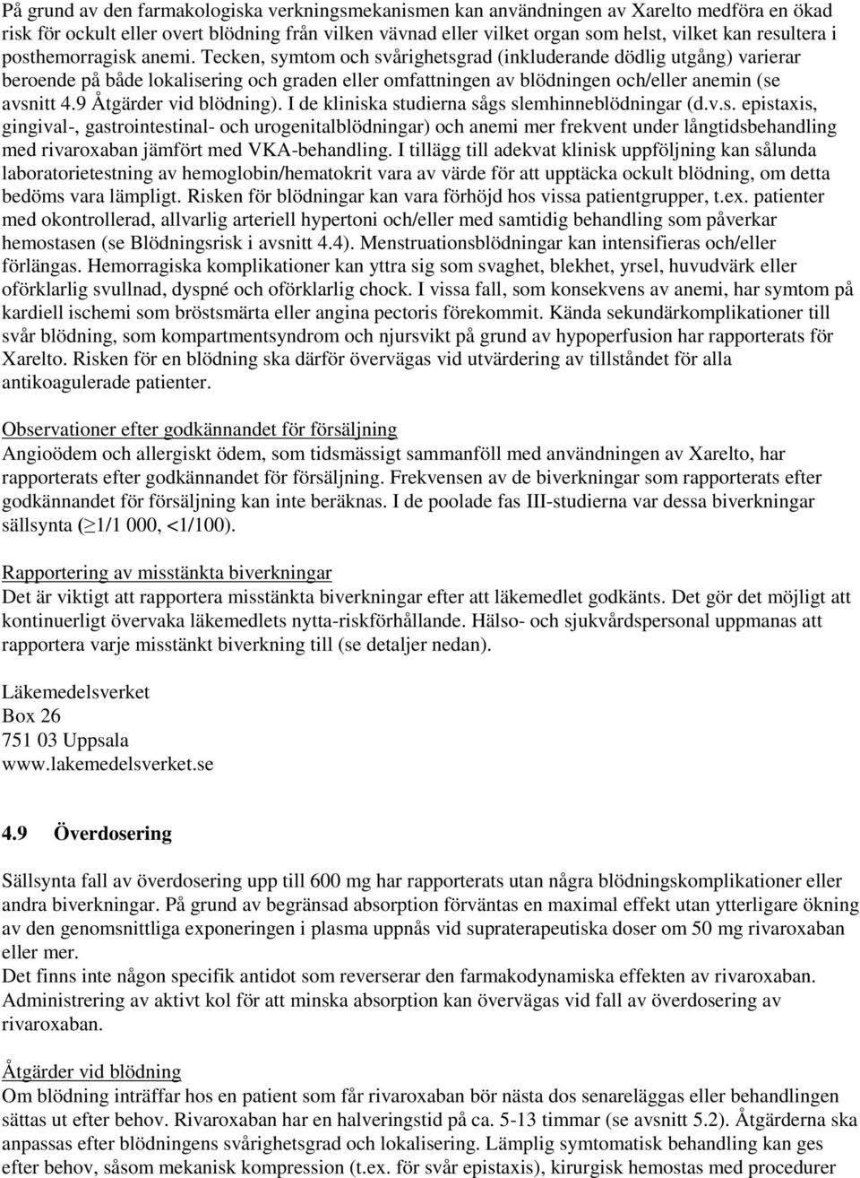 Tecken, symtom och svårighetsgrad (inkluderande dödlig utgång) varierar beroende på både lokalisering och graden eller omfattningen av blödningen och/eller anemin (se avsnitt 4.