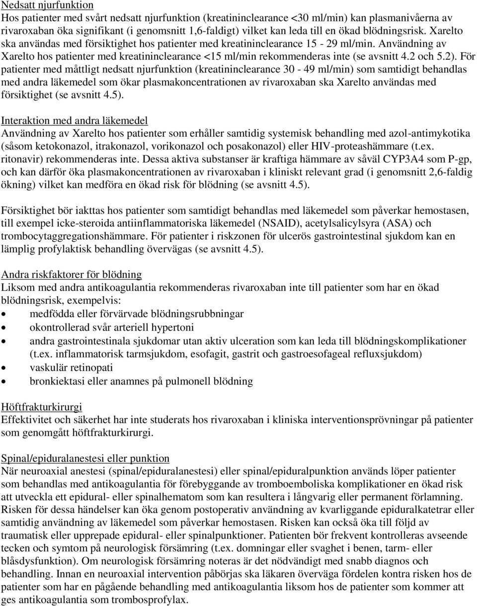 Användning av Xarelto hos patienter med kreatininclearance <15 ml/min rekommenderas inte (se avsnitt 4.2 och 5.2).