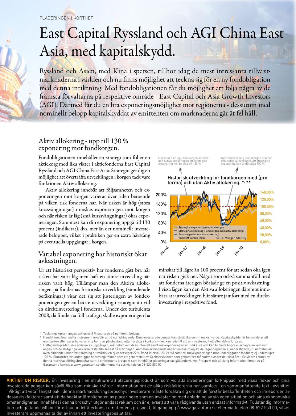 Med fondobligationen får du möjlighet att följa några av de främsta förvaltarna på respektive område - East Capital och Asia Growth Investors (AGI).