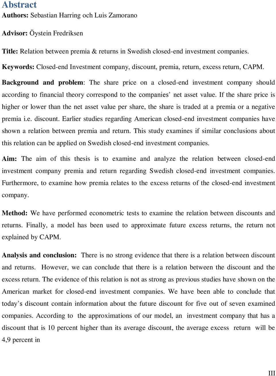 Background and problem: The share price on a closed-end investment company should according to financial theory correspond to the companies net asset value.