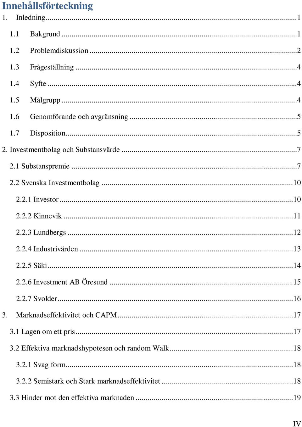 .. 12 2.2.4 Industrivärden... 13 2.2.5 Säki... 14 2.2.6 Investment AB Öresund... 15 2.2.7 Svolder... 16 3. Marknadseffektivitet och CAPM... 17 3.