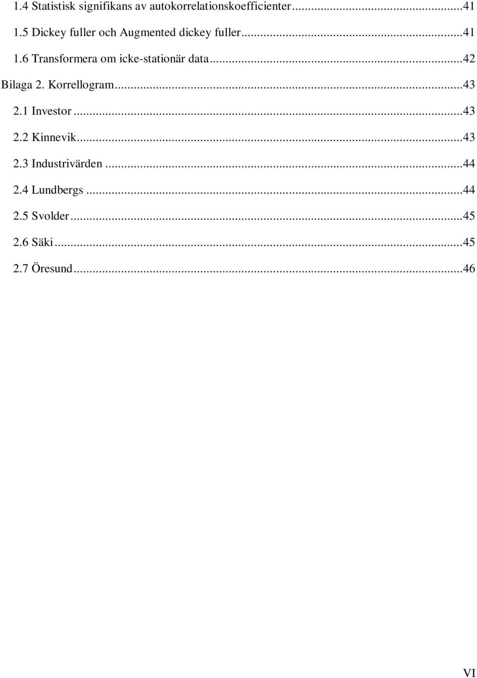 6 Transformera om icke-stationär data... 42 Bilaga 2. Korrellogram... 43 2.