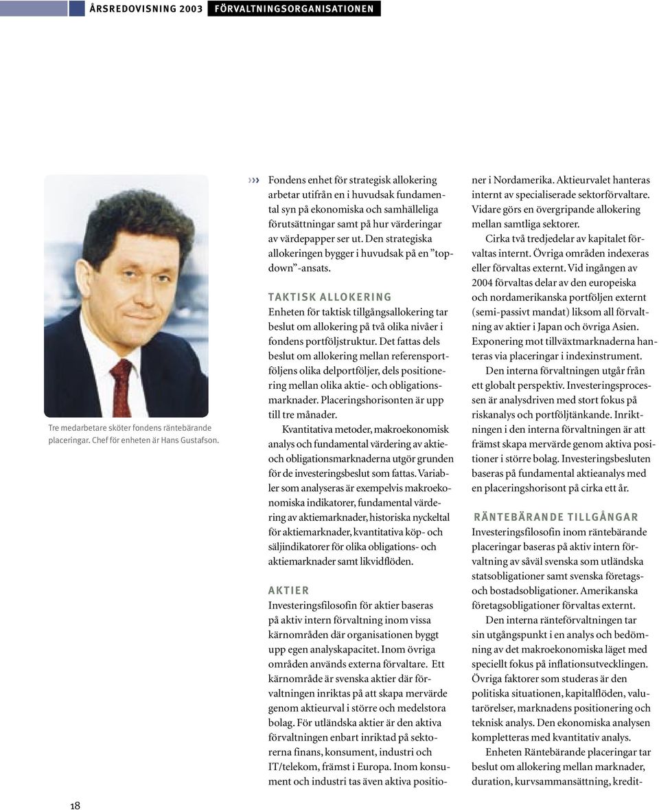 Den strategiska allokeringen bygger i huvudsak på en topdown -ansats.