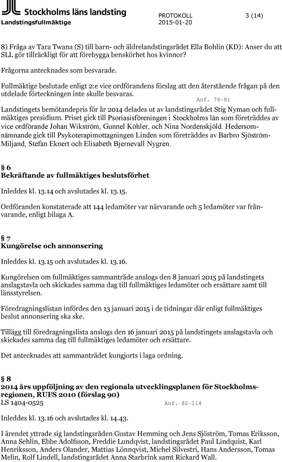 Landstingets bemötandepris för år 2014 delades ut av landstingsrådet Stig Nyman och fullmäktiges presidium.