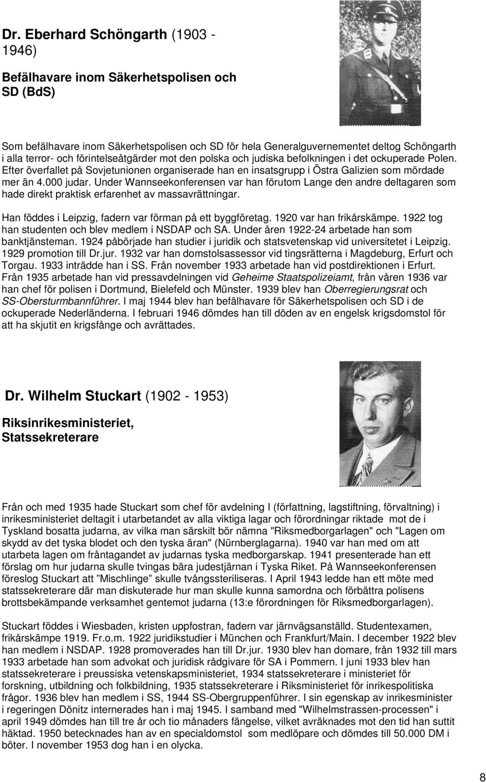 Under Wannseekonferensen var han förutom Lange den andre deltagaren som hade direkt praktisk erfarenhet av massavrättningar. Han föddes i Leipzig, fadern var förman på ett byggföretag.