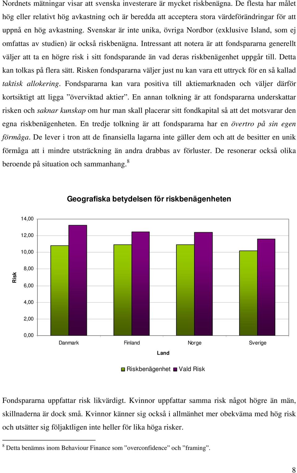 Svenskar är inte unika, övriga Nordbor (exklusive Island, som ej omfattas av studien) är också riskbenägna.