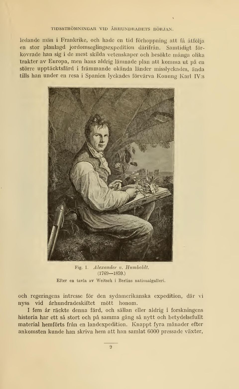 misslyckades, ända tills han under en resa i Spanien lyckades förvärva Konung Karl IV:s Fig. 1. Alexander v. Humholclt. (1769 1859.) Efter en tavla av Weitsch i Berlins nationalgalleri.