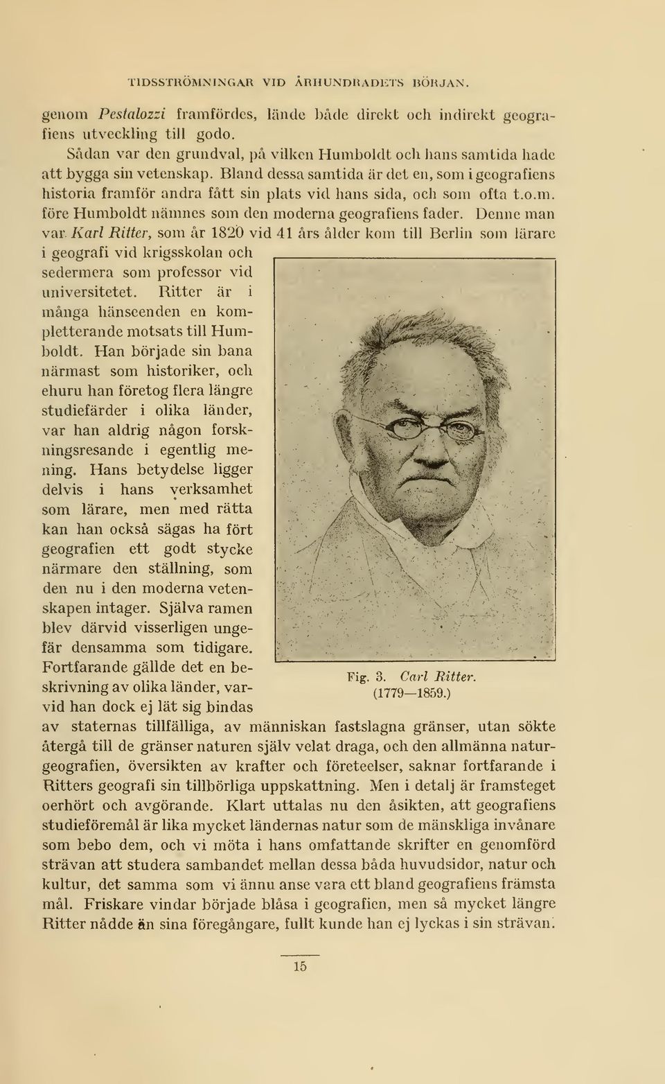 Bland dessa samtida är det en, som i geografiens historia framför andra fått sin plats vid hans sida, och som ofta t.o.m. före Humboldt namnes som den moderna geografiens fader.