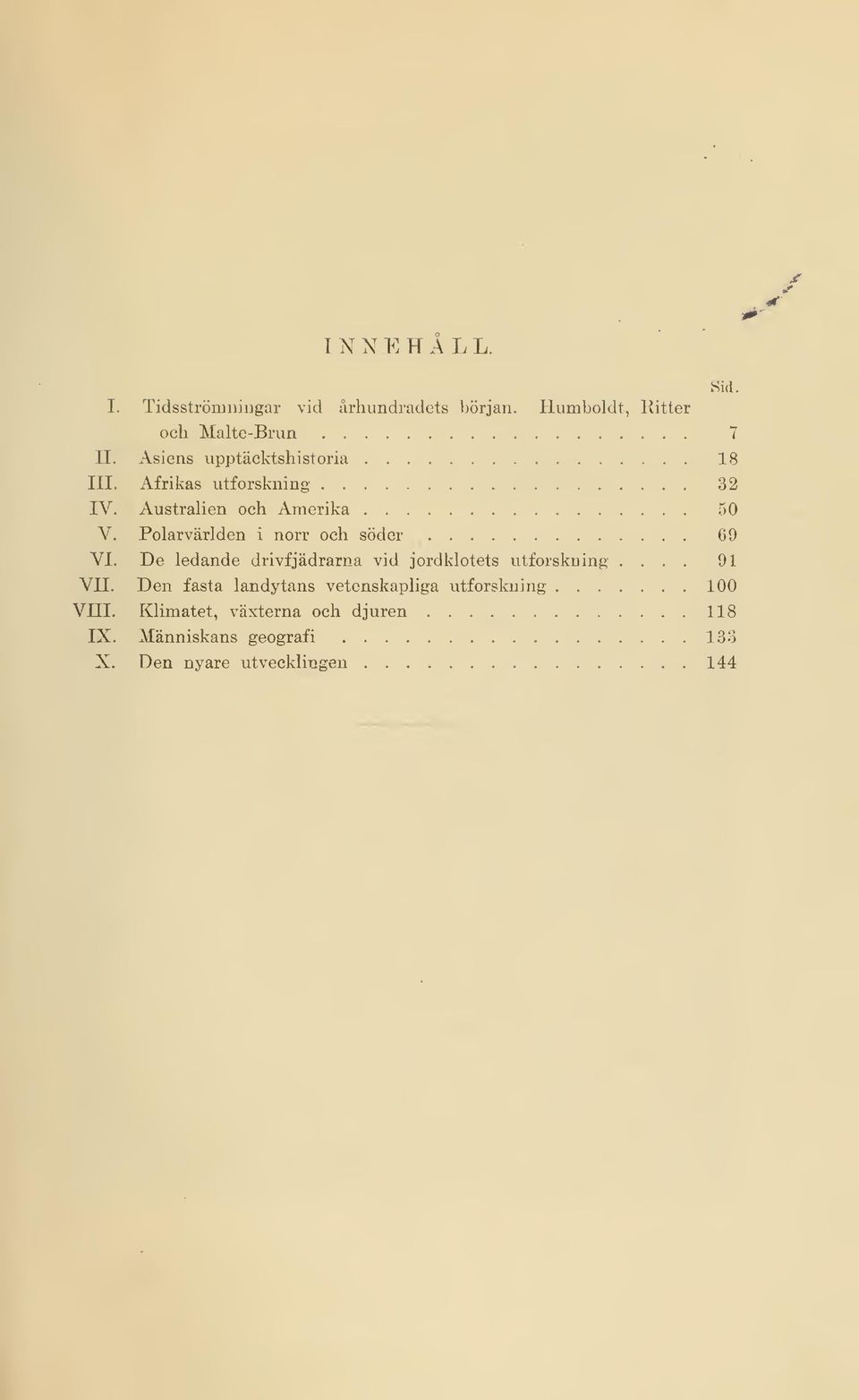 Polarvärlden i norr och söder 69 VI. De ledande drivfjädrarna vid jordklotets utforskning... 91 VII.