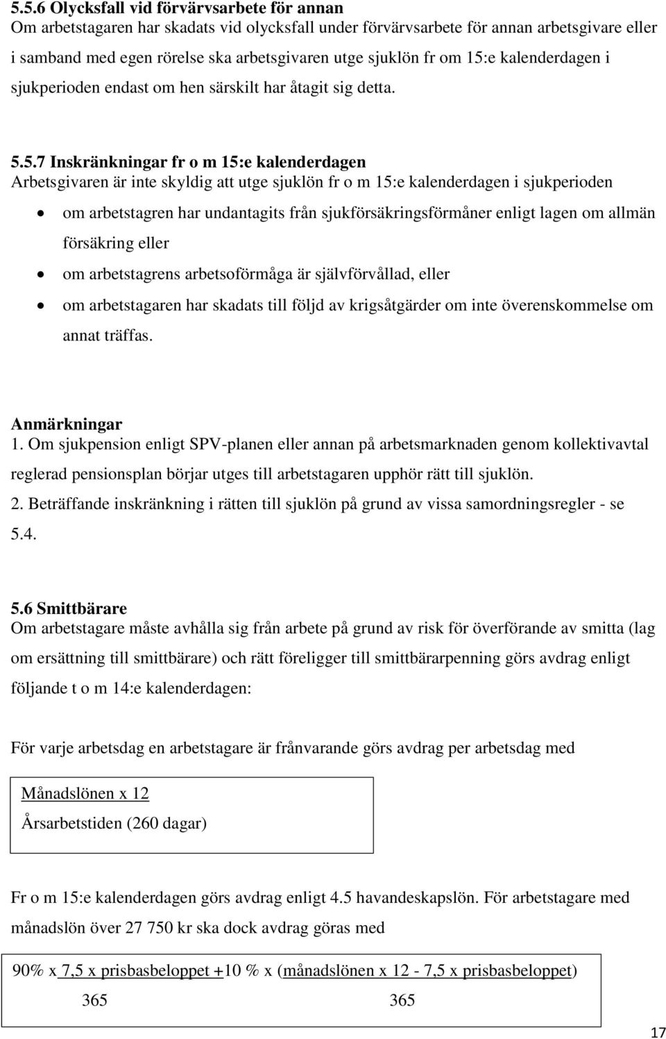 e kalenderdagen i sjukperioden endast om hen särskilt har åtagit sig detta. 5.