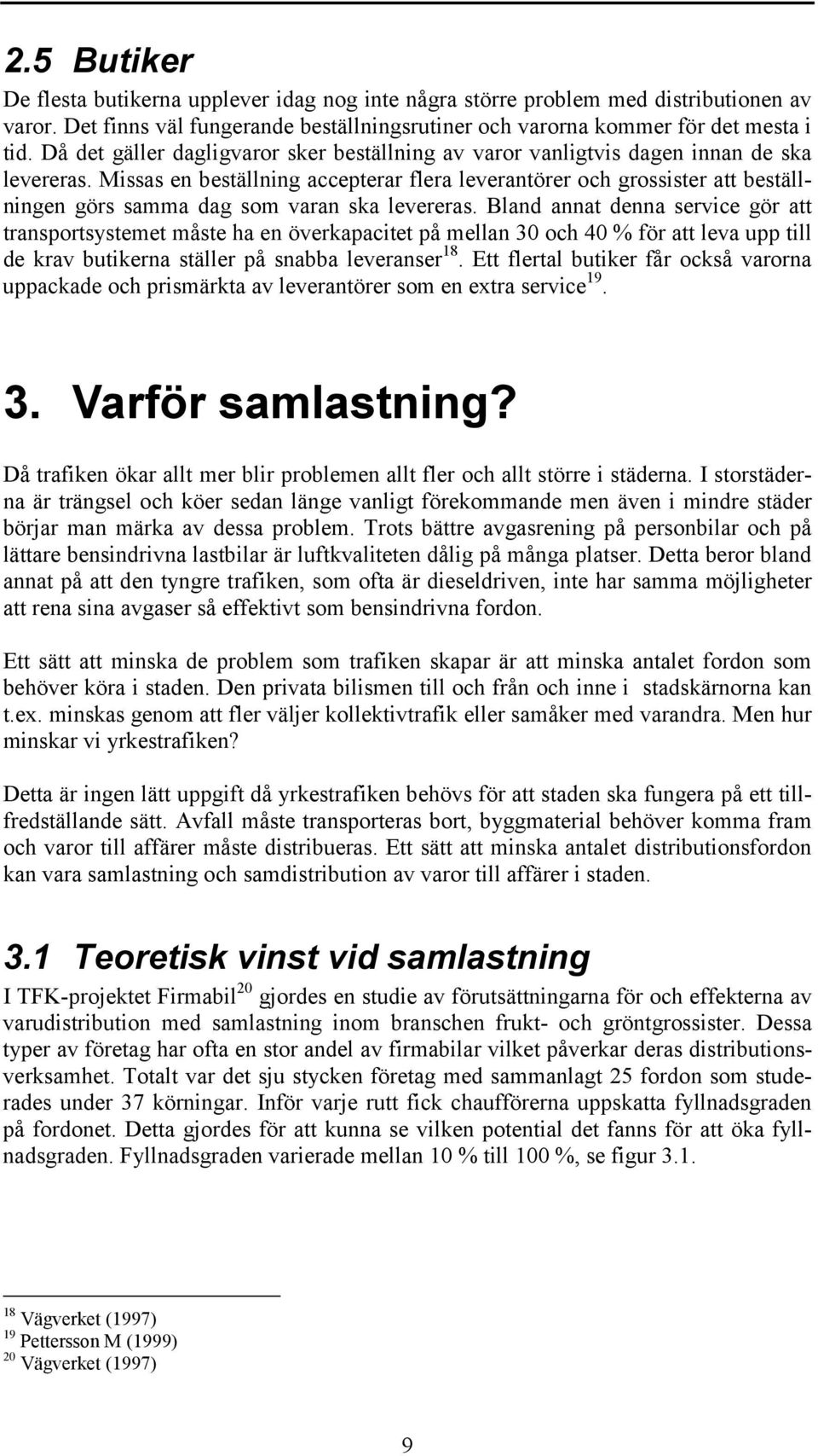 Missas en beställning accepterar flera leverantörer och grossister att beställningen görs samma dag som varan ska levereras.