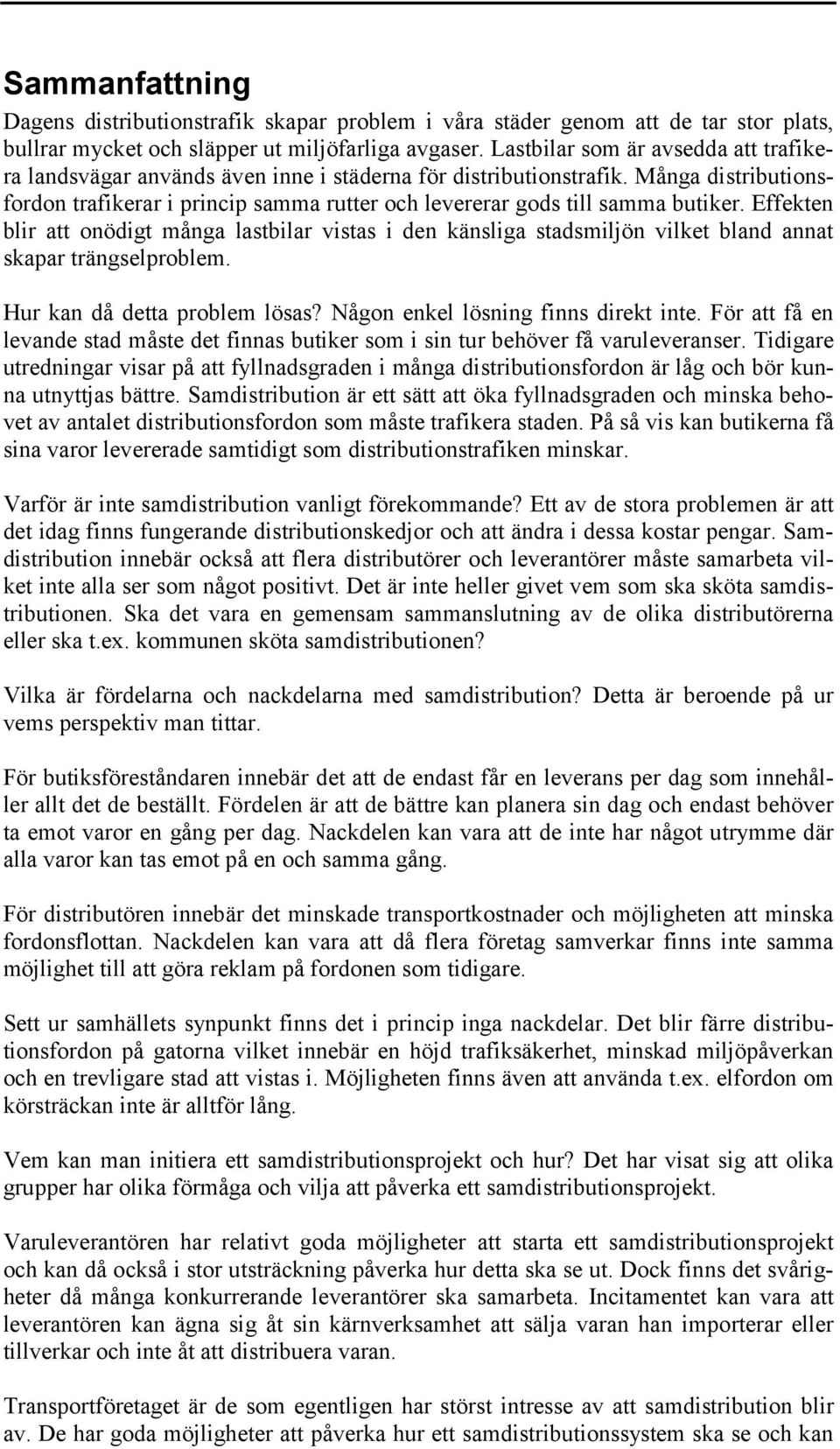 Många distributionsfordon trafikerar i princip samma rutter och levererar gods till samma butiker.