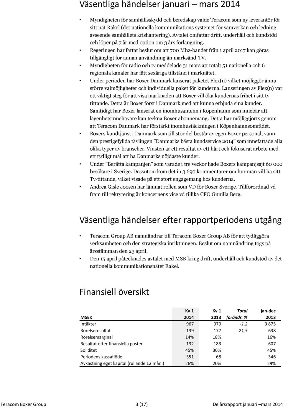 Regeringen har fattat beslut om att 700 Mhz-bandet från 1 april 2017 kan göras tillgängligt för annan användning än marksänd-tv.