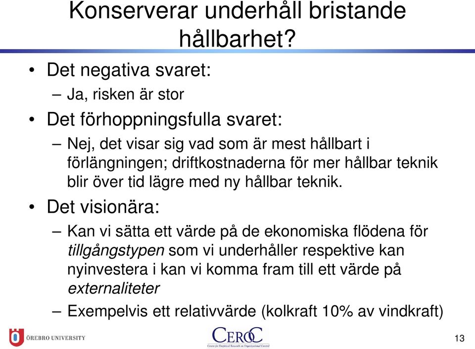teknik blir över tid lägre med ny hållbar teknik.