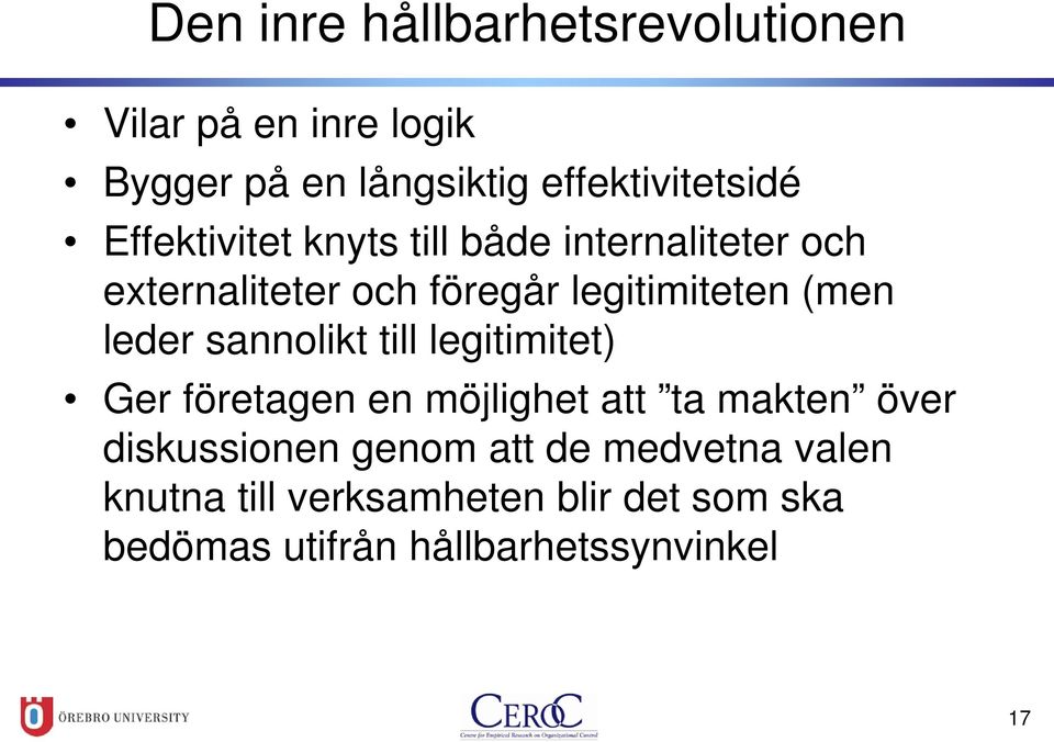 leder sannolikt till legitimitet) Ger företagen en möjlighet att ta makten över diskussionen genom