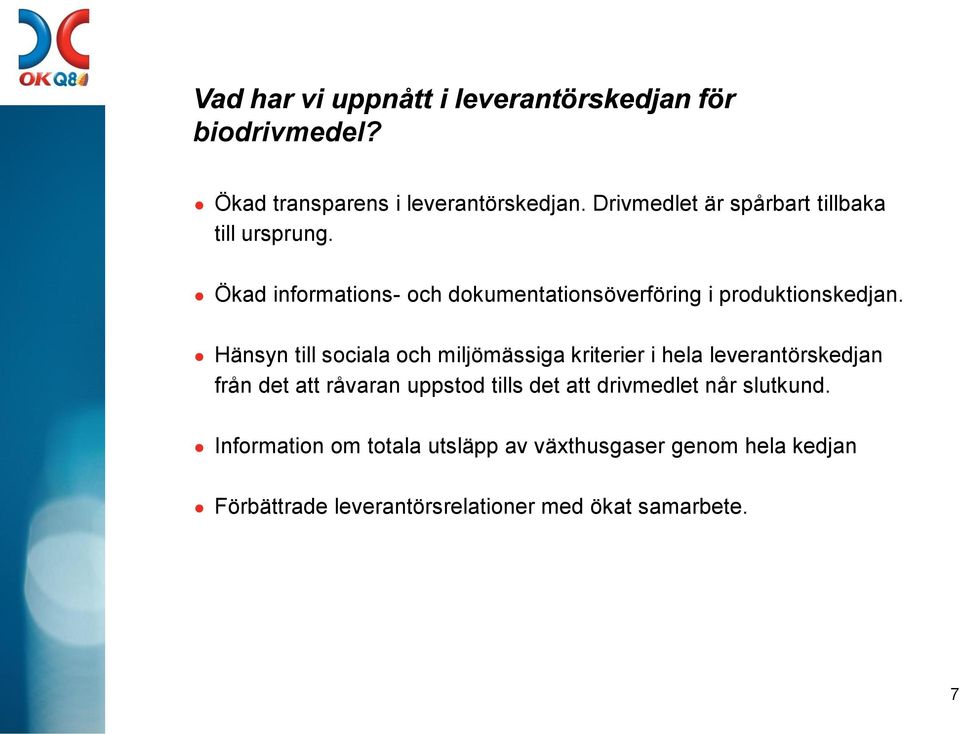 Hänsyn till sociala och miljömässiga kriterier i hela leverantörskedjan från det att råvaran uppstod tills det att