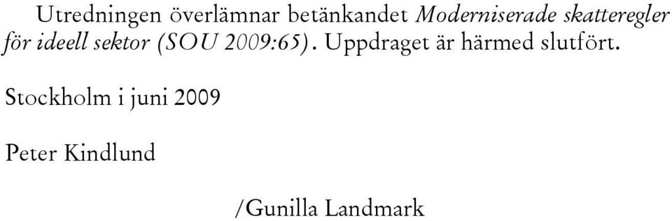 (SOU 2009:65). Uppdraget är härmed slutfört.