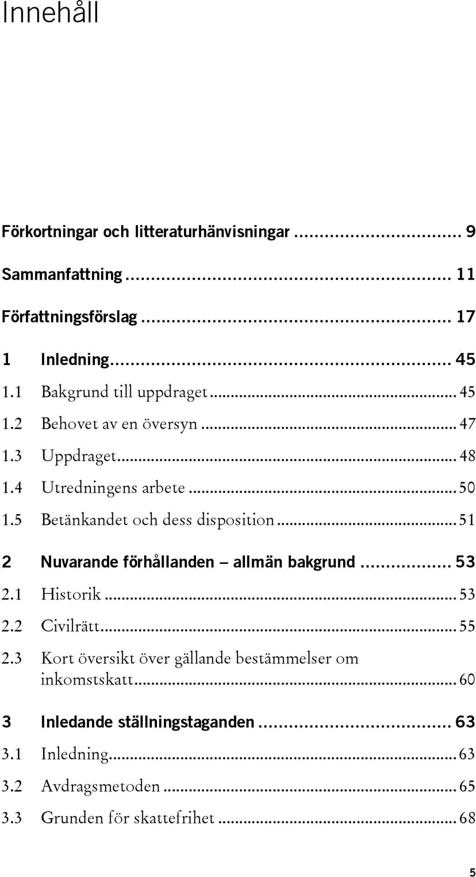 5 Betänkandet och dess disposition... 51 2 Nuvarande förhållanden allmän bakgrund... 53 2.1 Historik... 53 2.2 Civilrätt... 55 2.