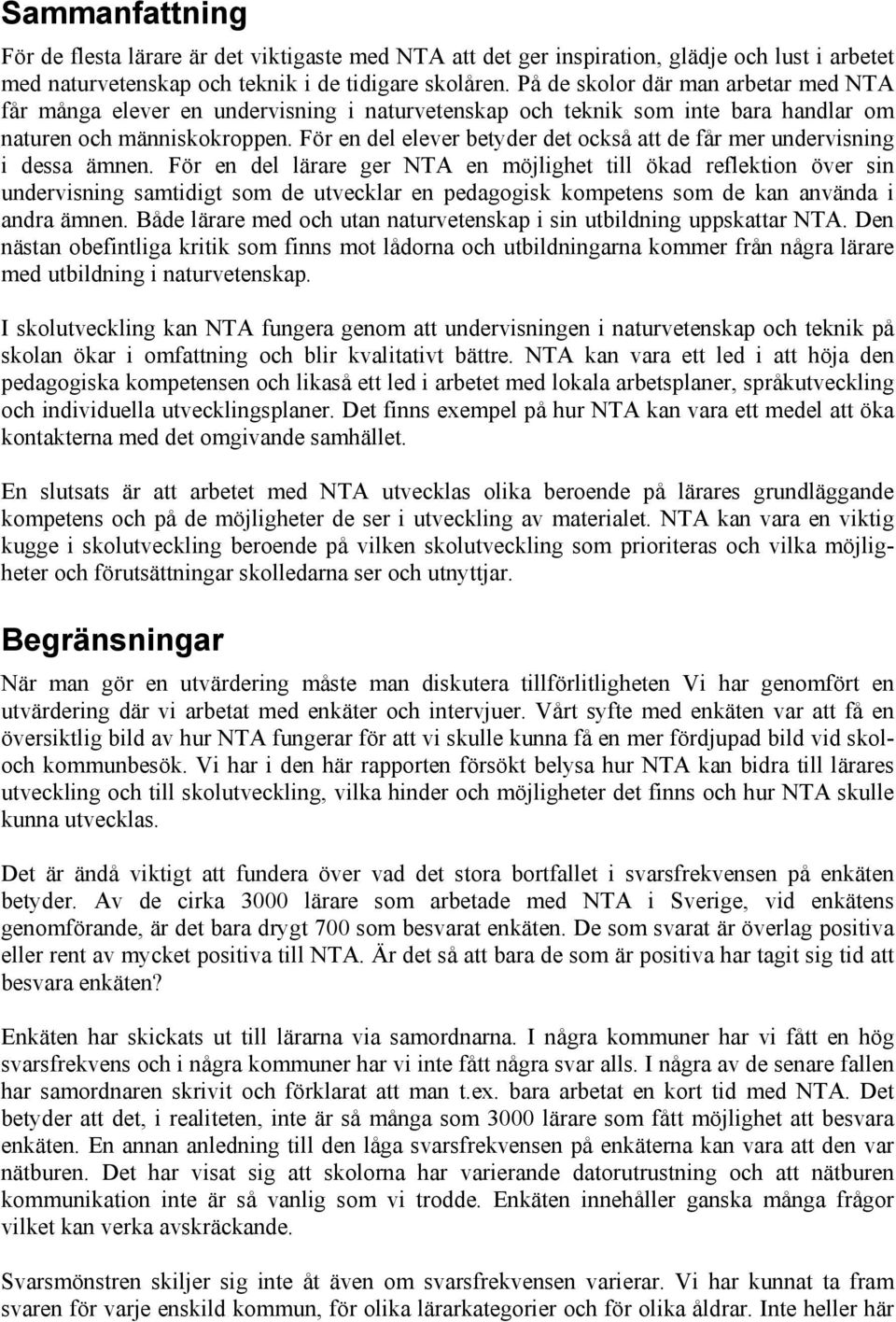 För en del elever betyder det också att de får mer undervisning i dessa ämnen.