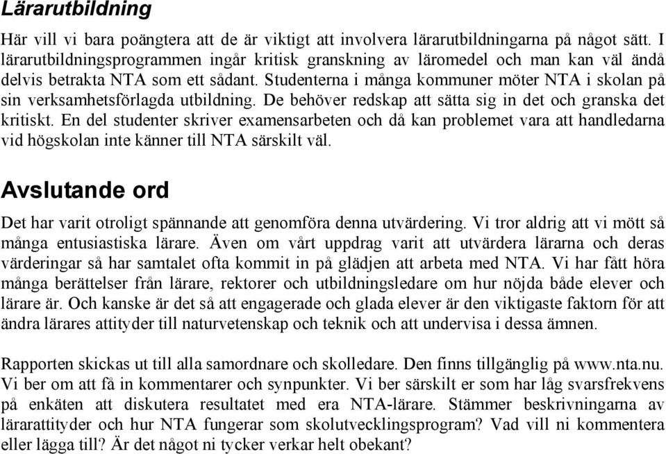 Studenterna i många kommuner möter NTA i skolan på sin verksamhetsförlagda utbildning. De behöver redskap att sätta sig in det och granska det kritiskt.