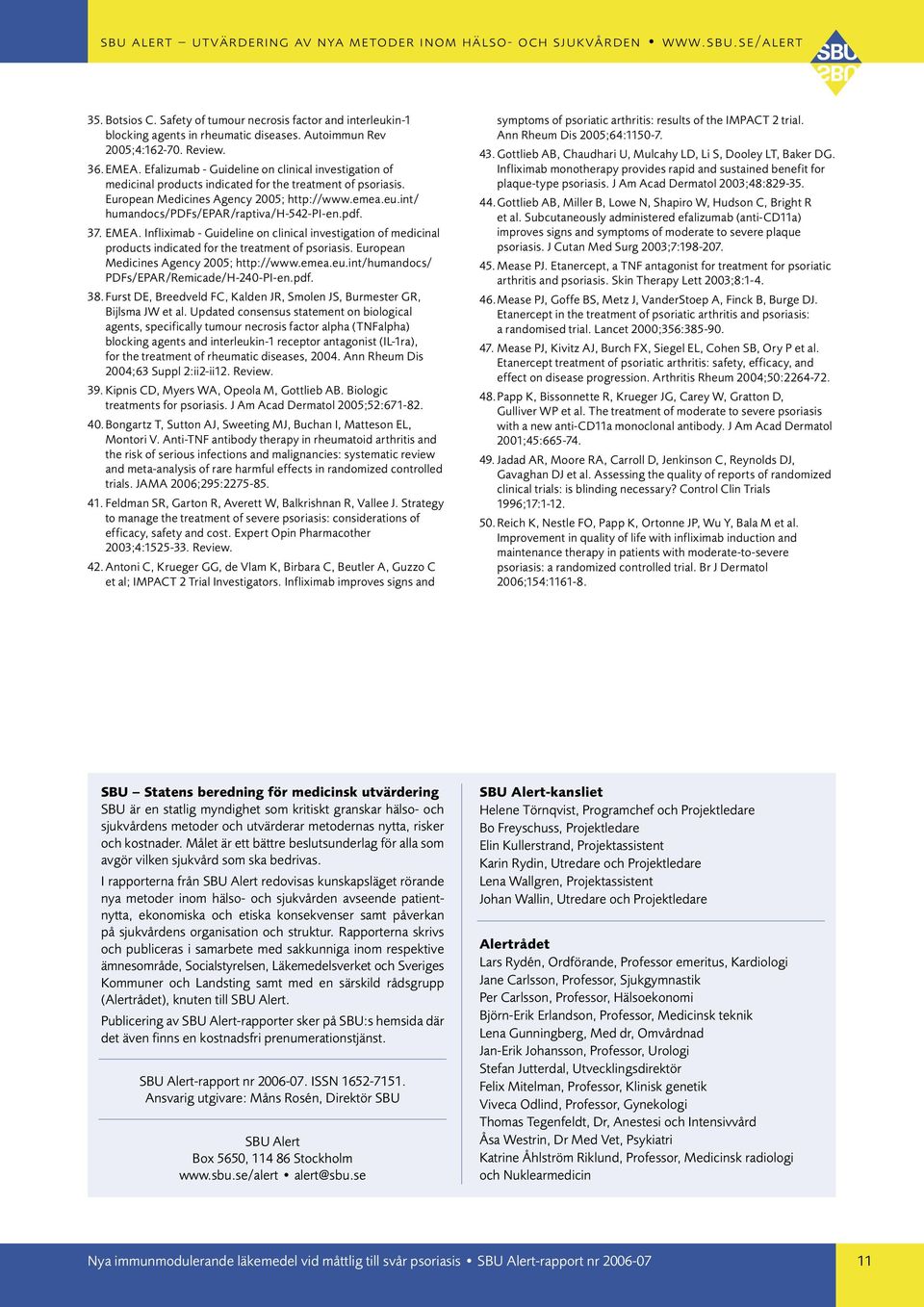 int/ humandocs/pdfs/epar/raptiva/h-542-pi-en.pdf. 37. EMEA. Infliximab - Guideline on clinical investigation of medicinal products indicated for the treatment of psoriasis.