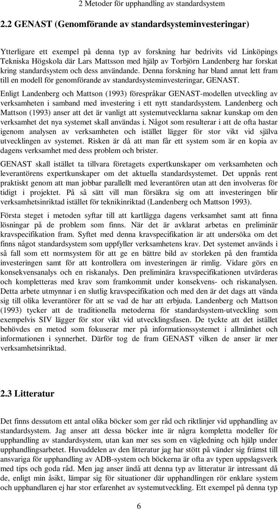 Landenberg har forskat kring standardsystem och dess användande. Denna forskning har bland annat lett fram till en modell för genomförande av standardsysteminvesteringar, GENAST.