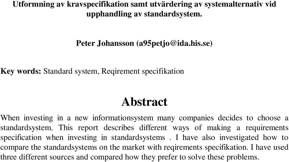 standardsystem. This report describes different ways of making a requirements specification when investing in standardsystems.