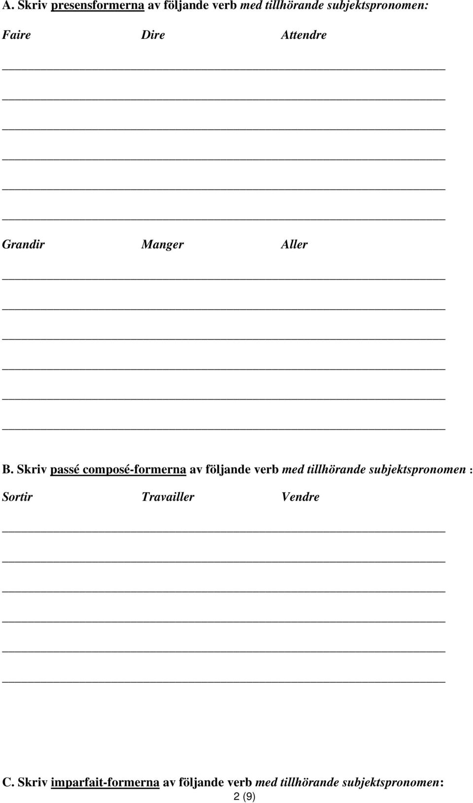 Skriv passé composé-formerna av följande verb med tillhörande