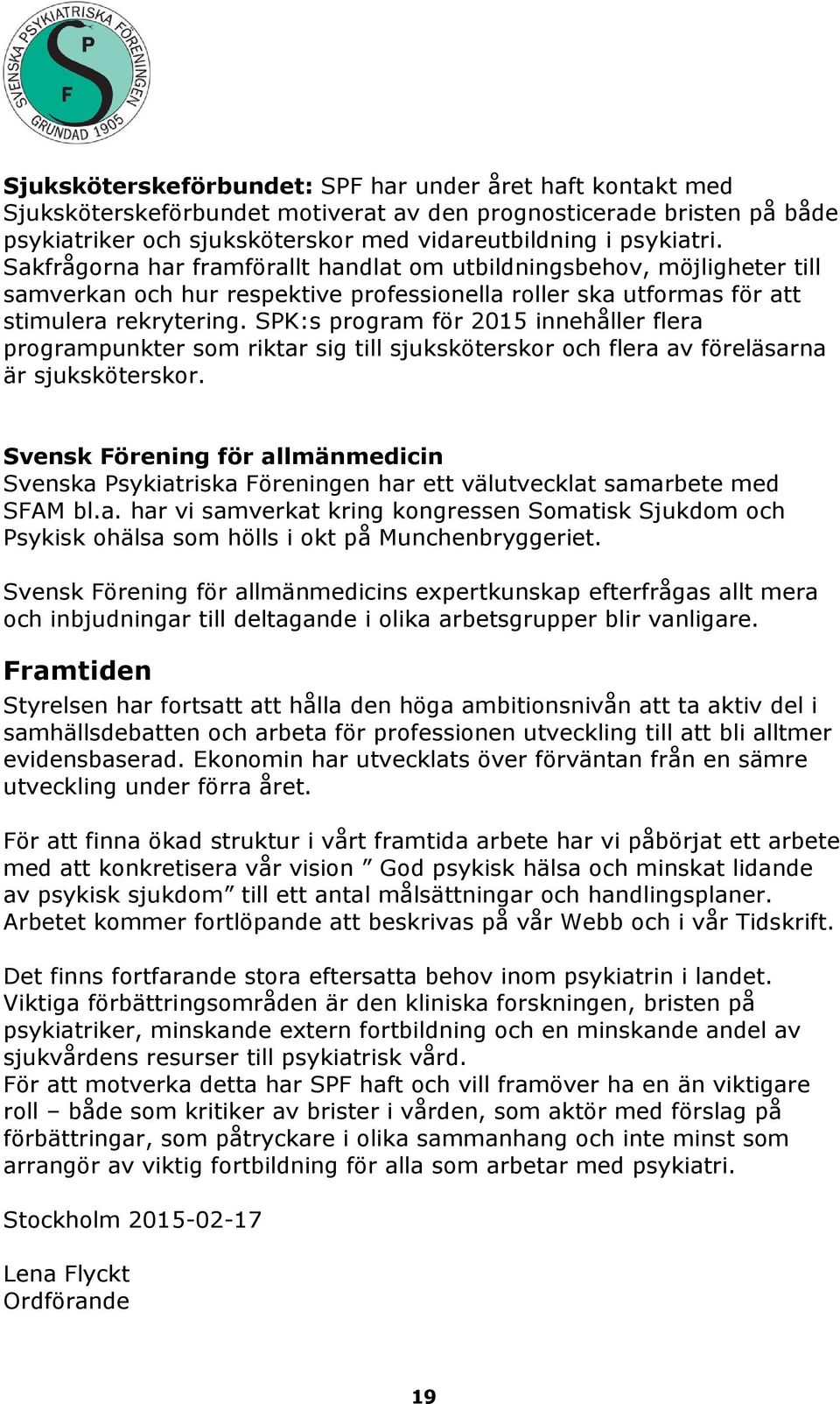 SPK:s program för 2015 innehåller flera programpunkter som riktar sig till sjuksköterskor och flera av föreläsarna är sjuksköterskor.