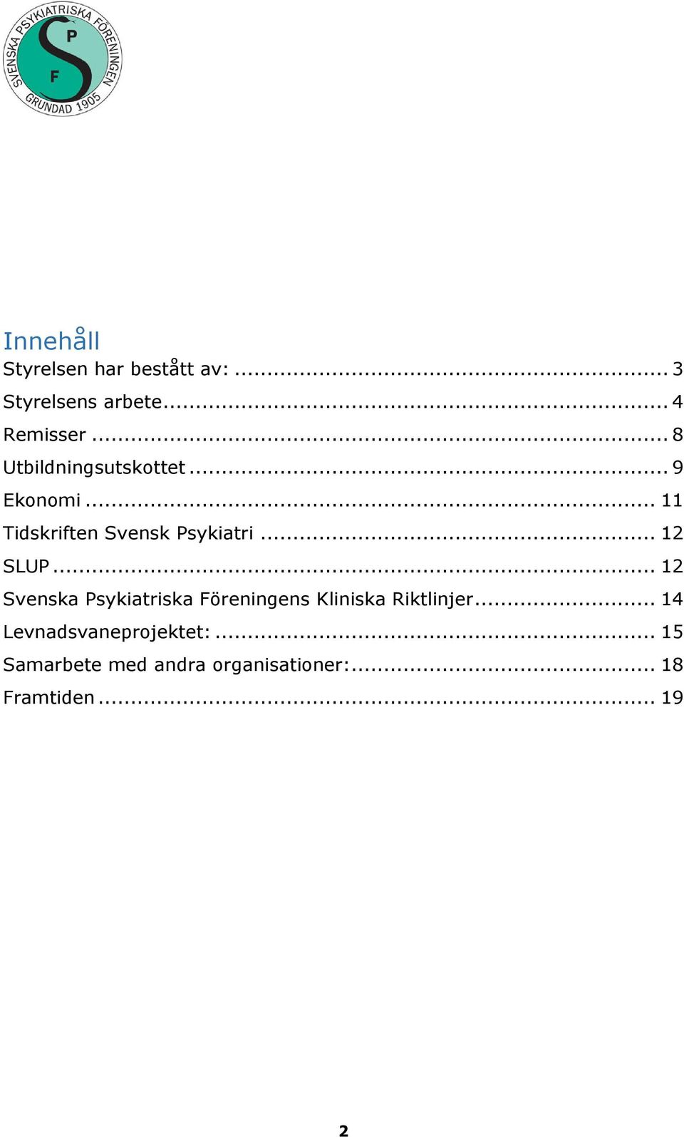 .. 12 SLUP... 12 Svenska Psykiatriska Föreningens Kliniska Riktlinjer.