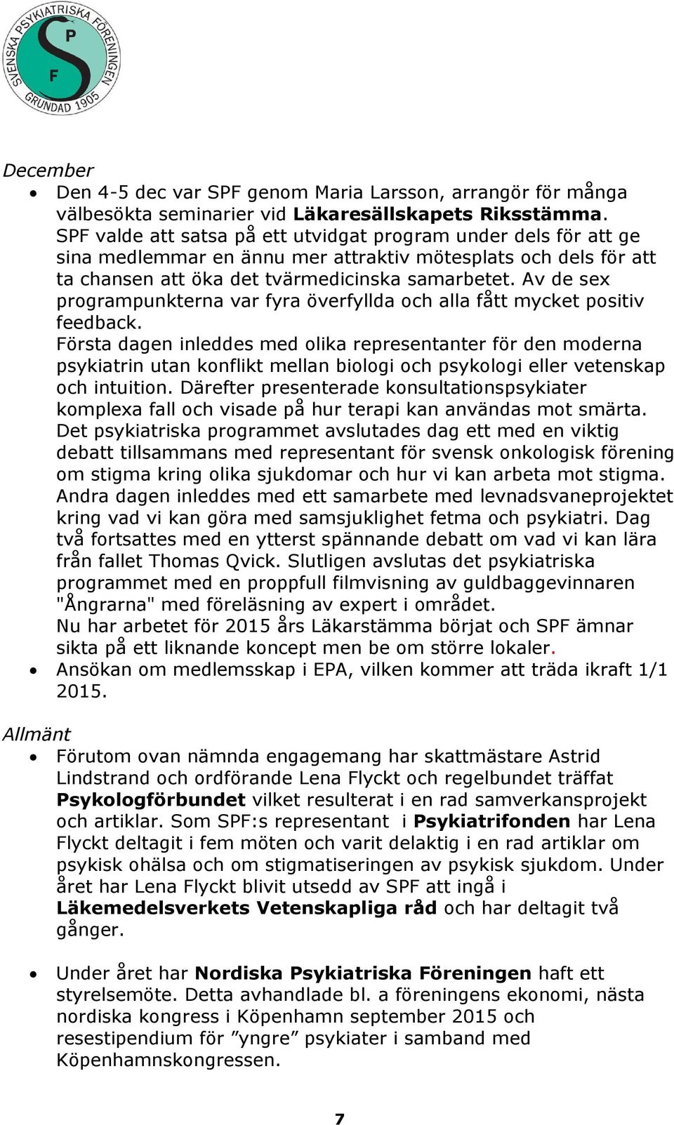 Av de sex programpunkterna var fyra överfyllda och alla fått mycket positiv feedback.