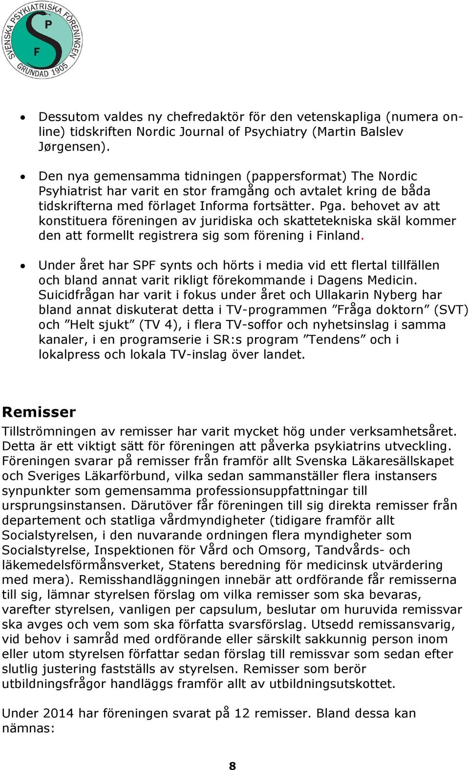 behovet av att konstituera föreningen av juridiska och skattetekniska skäl kommer den att formellt registrera sig som förening i Finland.