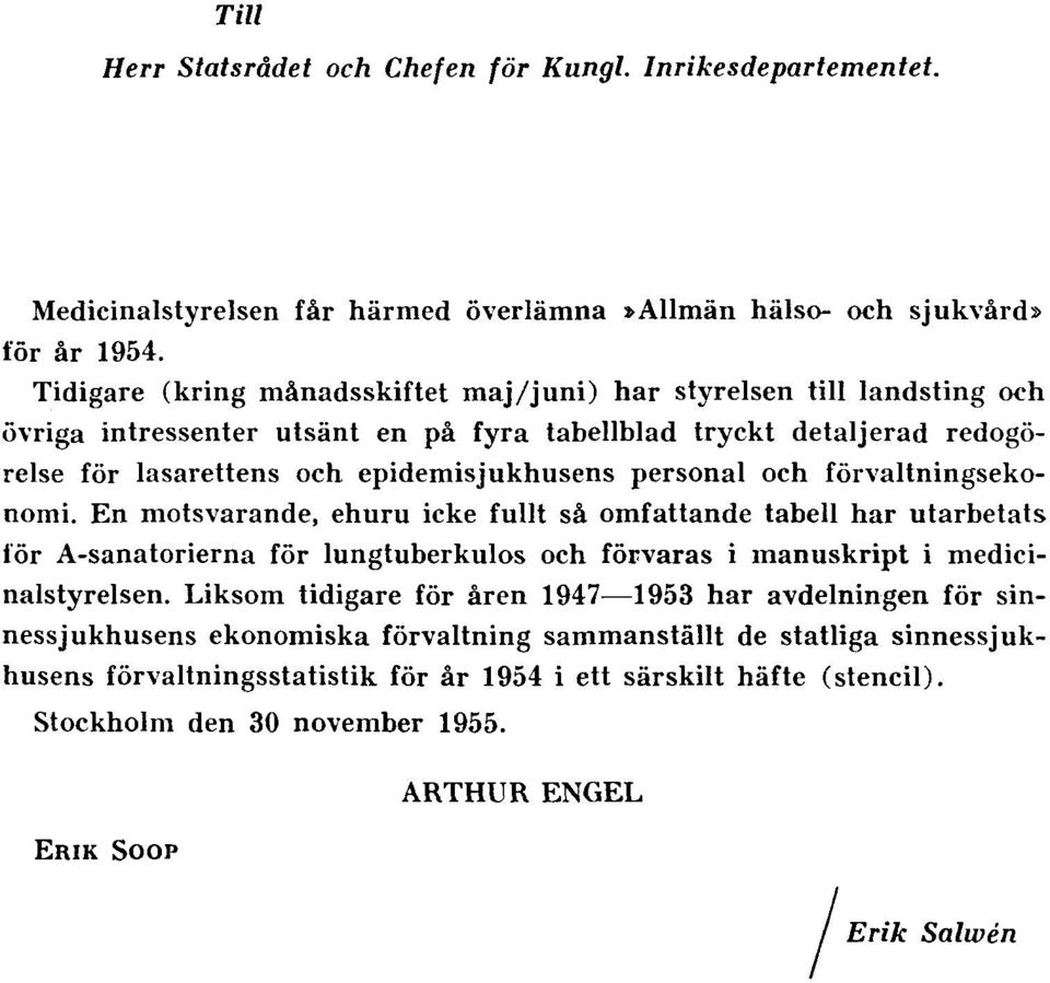 och förvaltningsekonomi. En motsvarande, ehuru icke fullt så omfattande tabell har utarbetats för A-sanatorierna för lungtuberkulos och förvaras i manuskript i medicinalstyrelsen.